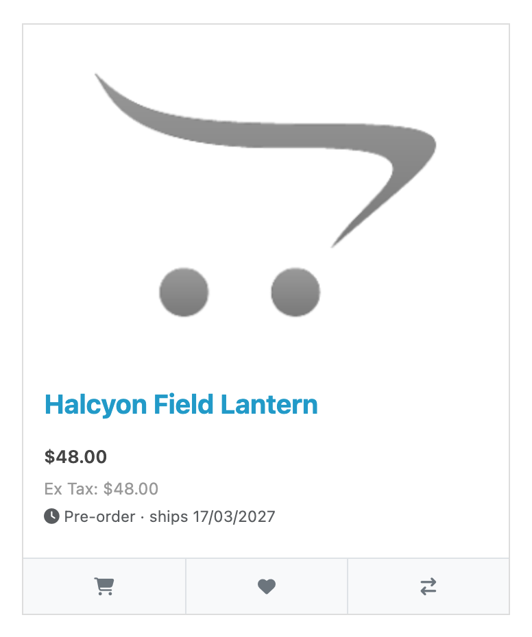 A product card as it appears on a category page: the placeholder image, the name “Halcyon Field Lantern” in blue, the price $48.00, a grey “Ex Tax: $48.00”, and under that a line with a clock icon reading “Pre-order · ships 17/03/2027”. Below the card, the theme’s own row of cart, wishlist and compare buttons.